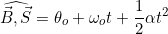 \[\widehat{\vec{B},\vec{S}}=\theta_o+\omega_o{t}+\dfrac{1}{2}\alpha{t}^2\]