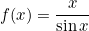 \[f(x)=\frac{x}{\sin x}\]