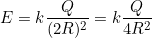 E=k\dfrac{Q}{(2R)^2}=k\dfrac{Q}{4R^2}