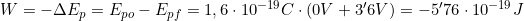 W=-\Delta E_p=E_{po}-E_{pf}=1,6\cdot10^{-19}C\cdot(0V+3'6V)=-5'76\cdot10^{-19}J