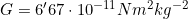 G = 6'67\cdot 10^{-11} N m^2 kg^{-2}