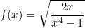 \[f(x)=\sqrt{\frac{2x}{x^4-1}}\]