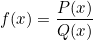 \[f(x)=\frac{P(x)}{Q(x)}\]