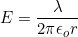 E=\dfrac{\lambda}{2\pi{\epsilon_o}r}