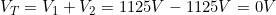 V_T=V_1+V_2=1125V-1125V=0V