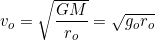 \[v_o=\sqrt{\dfrac{GM}{r_o}}=\sqrt{g_or_o}\]