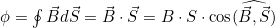 \phi=\oint{\vec{B}}d\vec{S}=\vec{B}\cdot\vec{S}=B\cdot{S}\cdot\cos(\widehat{\vec{B},\vec{S}})