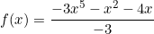 \[f(x)=\frac{-3x^5-x^2-4x}{-3}\]