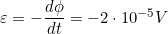 \varepsilon=-\dfrac{d\phi}{dt}=-2\cdot10^{-5}V