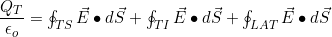 \dfrac{Q_T}{\epsilon_o}=\oint_{TS}\vec{E}\bullet{d}\vec{S}+\oint_{TI}\vec{E}\bullet{d}\vec{S}+\oint_{LAT}\vec{E}\bullet d\vec S