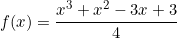 \[f(x)=\frac{x^3+x^2-3x+3}{4}\]