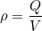 \[\rho=\dfrac{Q}{V}\]