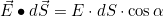 \[\vec E\bullet d\vec S=E\cdot dS\cdot\cos\alpha\]