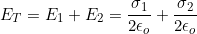 \[E_T=E_1+E_2=\dfrac{\sigma_1}{2\epsilon_o}+\dfrac{\sigma_2}{2\epsilon_o}\]