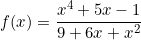 \[f(x)=\frac{x^4+5x-1}{9+6x+x^2}\]