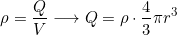 \[\rho=\dfrac{Q}{V}\longrightarrow Q=\rho\cdot \dfrac{4}{3}\pi r^3\]