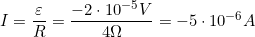 I=\dfrac{\varepsilon}{R}=\dfrac{-2\cdot10^{-5}V}{4\Omega}=-5\cdot10^{-6}A