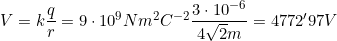 V=k\dfrac{q}{r}=9\cdot10^9 N m^2 C^{-2}\dfrac{3\cdot10^{-6}}{4\sqrt2m}=4772'97V