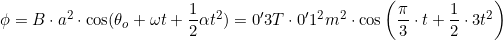 \phi=B\cdot{a^2}\cdot\cos(\theta_o+\omega{t}+\dfrac{1}{2}\alpha{t^2})=0'3T\cdot{0'1^2m^2}\cdot\cos\left(\dfrac{\pi}{3}\cdot{t}+\dfrac{1}{2}\cdot3t^2\right)