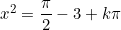 x^2=\dfrac{\pi}{2}-3+k\pi