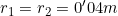 r_1=r_2=0'04m