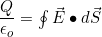 \dfrac{Q}{\epsilon_o}=\oint \vec E\bullet d\vec S