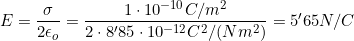 E=\dfrac{\sigma}{2\epsilon_o}=\dfrac{1\cdot10^{-10} C /m^{2}}{2\cdot8'85\cdot{10^{-12}}C^2/(Nm^2)}=5'65N/C