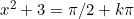 x^2+3=\pi/2+k\pi