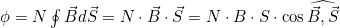 \phi=N\oint{\vec{B}d\vec{S}}=N\cdot\vec{B}\cdot\vec{S}=N\cdot{B}\cdot{S}\cdot\cos\widehat{\vec{B},\vec{S}}