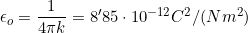 \epsilon_o=\dfrac{1}{4\pi{k}}=8'85\cdot{10^{-12}}C^2/(Nm^2)