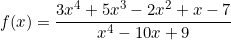 \[f(x)=\frac{3x^4+5x^3-2x^2+x-7}{x^4-10x+9}\]