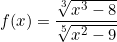 \[f(x)=\frac{\sqrt[3]{x^3-8}}{\sqrt[5]{x^2-9}}\]