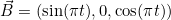 \vec{B}=(\sin(\pi{t}), 0, \cos(\pi{t}))