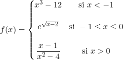 f(x)=\left\{ \begin{matrix} x^3-12 & \text{si } x<-1 \\  \\ e^{\sqrt{x-2}} &\text{si } -1\leq x\leq 0\\\\ \dfrac{x-1}{x^2-4} &\text{si }x>0\end{matrix}\right.