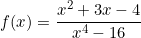 \[f(x)=\frac{x^2+3x-4}{x^4-16}\]