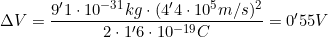 \Delta{V}=\dfrac{9'1\cdot10^{-31} kg\cdot(4'4\cdot10^5m/s)^2}{2\cdot1'6\cdot10^{-19} C}=0'55V