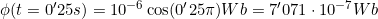 \phi(t=0'25s)=10^{-6}\cos(0'25\pi)Wb=7'071\cdot10^{-7}Wb