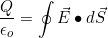 \[\dfrac{Q}{\epsilon_o}=\oint \vec E\bullet d\vec S\]