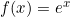 f(x)=e^{x}