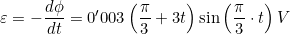 \varepsilon=-\dfrac{d\phi}{dt}=0'003\left(\dfrac{\pi}{3}+3t\right)\sin\left(\dfrac{\pi}{3}\cdot{t}\right)V