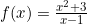 f(x)=\frac{x^2+3}{x-1}