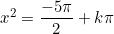 x^2=\dfrac{-5\pi}{2}+k\pi