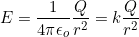 \[E=\dfrac{1}{4\pi\epsilon_o}\dfrac{Q}{r^2}=k\dfrac{Q}{r^2}\]