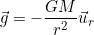 \[\vec g=-\dfrac{GM}{r^2}\vec u_r\]