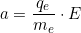 a=\dfrac{q_e}{m_e}\cdot E