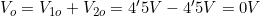 V_{o}=V_{1o}+V_{2o}=4'5V-4'5V=0V