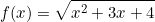 \[f(x)=\sqrt{x^2+3x+4}\]