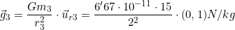 \vec g_3=\dfrac{Gm_3}{r_3^2}\cdot\vec u_{r3}=\dfrac{6'67\cdot10^{-11}\cdot15}{2^2}\cdot(0,1)N/kg