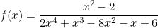 \[f(x)=\frac{x^2-2}{2x^4+x^3-8x^2-x+6}\]