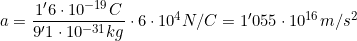 a=\dfrac{1'6\cdot10^{-19} C}{9'1\cdot10^{ -31} kg}\cdot6\cdot10^4N/C=1'055\cdot10^{16}m/s^2